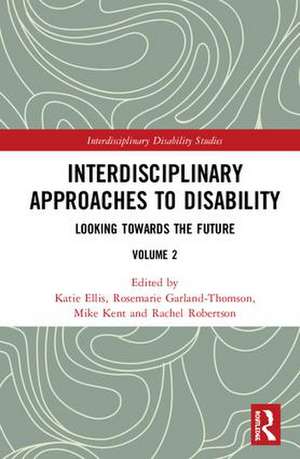 Interdisciplinary Approaches to Disability: Looking Towards the Future: Volume 2 de Katie Ellis