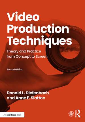 Video Production Techniques: Theory and Practice from Concept to Screen de Donald Diefenbach