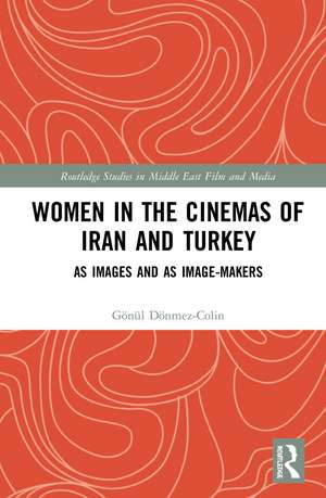 Women in the Cinemas of Iran and Turkey: As Images and as Image-Makers de Gönül Dönmez-Colin