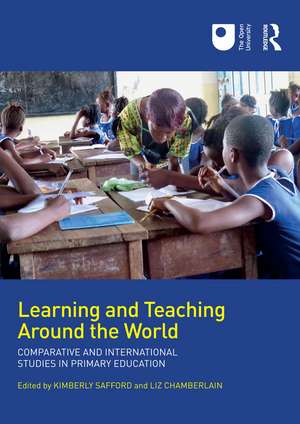 Learning and Teaching Around the World: Comparative and International Studies in Primary Education de Kimberly Safford