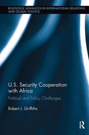 U.S. Security Cooperation with Africa: Political and Policy Challenges de Robert J. Griffiths