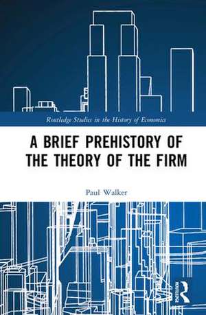 A Brief Prehistory of the Theory of the Firm de Paul Walker