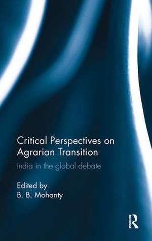 Critical Perspectives on Agrarian Transition: India in the global debate de B. B. Mohanty