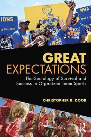 Great Expectations: The Sociology of Survival and Success in Organized Team Sports de Christopher B. Doob