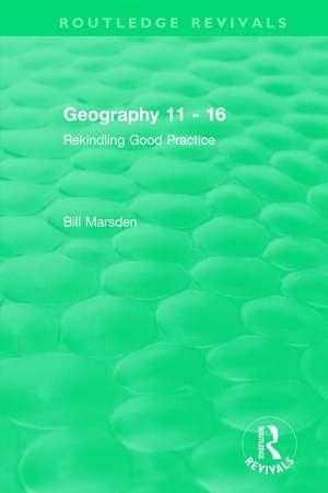 Geography 11 - 16 (1995): Rekindling Good Practice de Bill Marsden