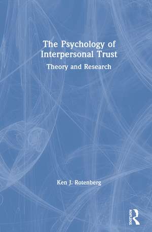 The Psychology of Interpersonal Trust: Theory and Research de Ken J. Rotenberg