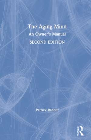 The Aging Mind: An Owner's Manual de Patrick Rabbitt