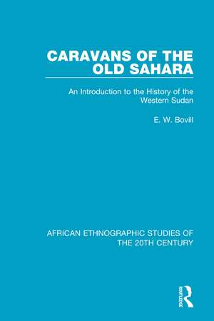 Caravans of the Old Sahara: An Introduction to the History of the Western Sudan de E. W. Bovill