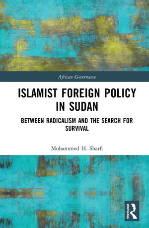 Islamist Foreign Policy in Sudan: Between Radicalism and the Search for Survival de Mohammed H. Sharfi