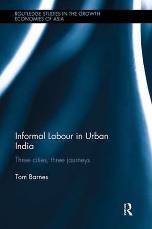 Informal Labour in Urban India: Three Cities, Three Journeys de Tom Barnes