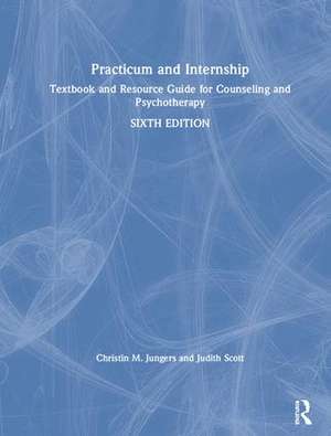 Practicum and Internship: Textbook and Resource Guide for Counseling and Psychotherapy de Christin M. Jungers