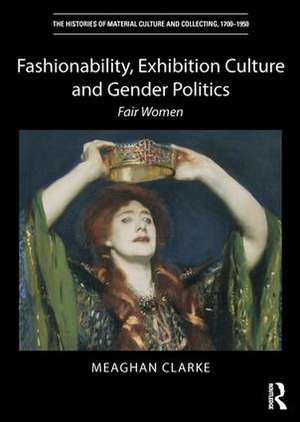 Fashionability, Exhibition Culture and Gender Politics: Fair Women de Meaghan Clarke