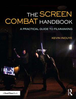 The Screen Combat Handbook: A Practical Guide for Filmmakers de Kevin Inouye