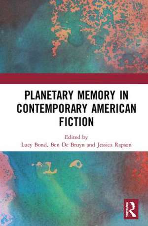 Planetary Memory in Contemporary American Fiction de Lucy Bond