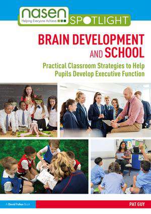 Brain Development and School: Practical Classroom Strategies to Help Pupils Develop Executive Function de Pat Guy