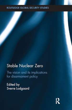 Stable Nuclear Zero: The Vision and its Implications for Disarmament Policy de Sverre Lodgaard