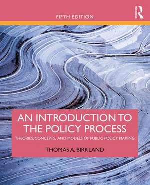 An Introduction to the Policy Process: Theories, Concepts, and Models of Public Policy Making de Thomas A. Birkland