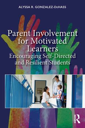 Parent Involvement for Motivated Learners: Encouraging Self-Directed and Resilient Students de Alyssa Gonzalez-DeHass