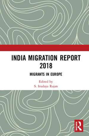 India Migration Report 2018: Migrants in Europe de S. Irudaya Rajan