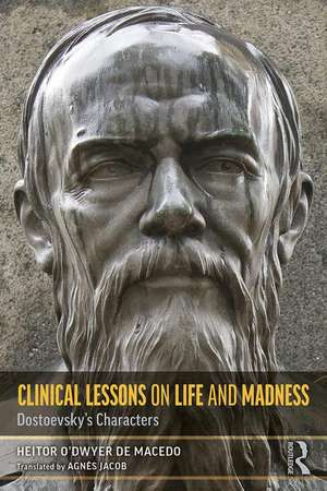 Clinical Lessons on Life and Madness: Dostoevsky's Characters de Heitor de Macedo