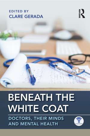 Beneath the White Coat: Doctors, Their Minds and Mental Health de Clare Gerada