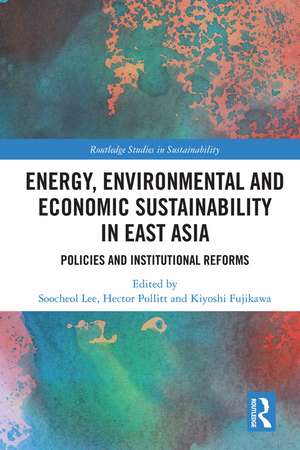 Energy, Environmental and Economic Sustainability in East Asia: Policies and Institutional Reforms de Soo-Cheol Lee