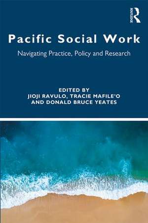 Pacific Social Work: Navigating Practice, Policy and Research de Jioji Ravulo