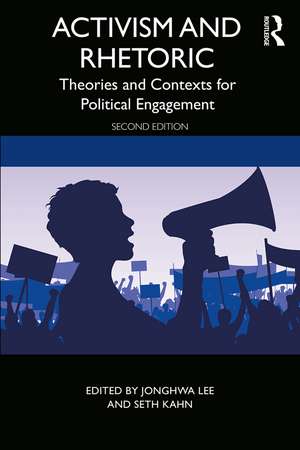 Activism and Rhetoric: Theories and Contexts for Political Engagement de JongHwa Lee