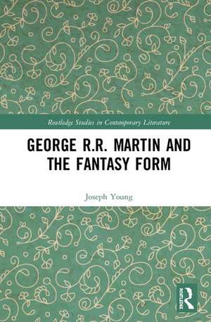 George R.R. Martin and the Fantasy Form de Joseph Young