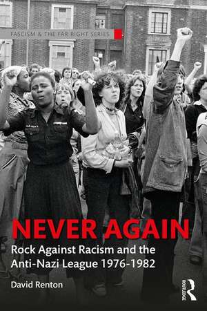 Never Again: Rock Against Racism and the Anti-Nazi League 1976-1982 de David Renton