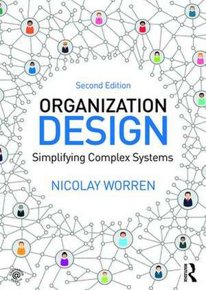 Organization Design: Simplifying complex systems de Nicolay Worren