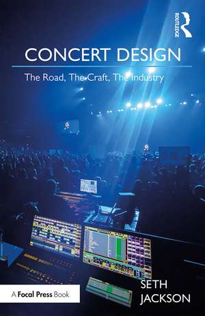 Concert Design: The Road, The Craft, The Industry de Seth Jackson