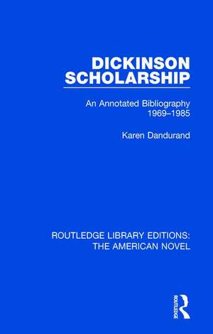 Dickinson Scholarship: An Annotated Bibliography 1969-1985 de Karen Dandurand