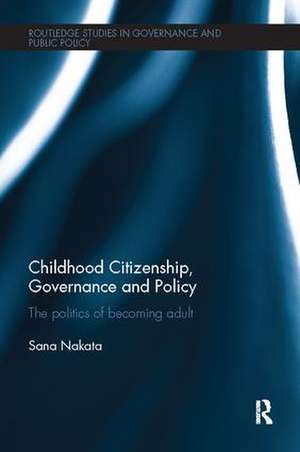 Childhood Citizenship, Governance and Policy: The politics of becoming adult de Sana Nakata