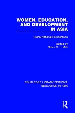 Women, Education and Development in Asia: Cross-National Perspectives de Grace C.L. Mak