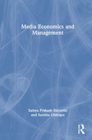 Media Economics and Management de Sathya Prakash Elavarthi