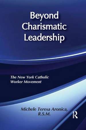 Beyond Charismatic Leadership: New York Catholic Women's Movement de Michele Teresa Aronica