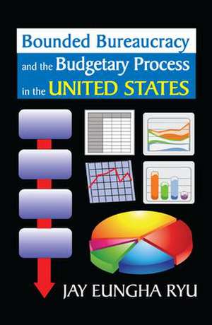 Bounded Bureaucracy and the Budgetary Process in the United States de Jay Ryu