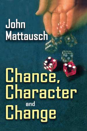 Chance, Character, and Change de John Mattausch