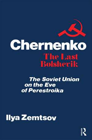 Chernenko, the Last Bolshevik: Soviet Union on the Eve of Perestroika de Ilya Zemtsov