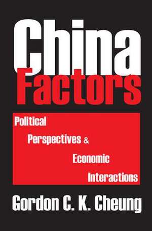 China Factors: Political Perspectives and Economic Interactions de Gordon Cheung