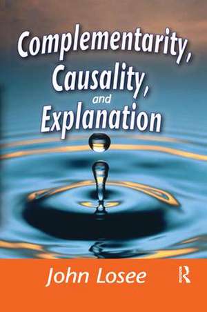 Complementarity, Causality and Explanation de John Losee