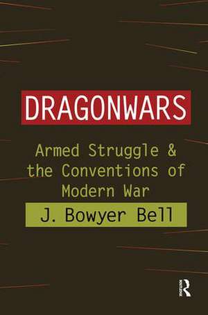 Dragonwars: Armed Struggle and the Conventions of Modern War de J. Bowyer Bell