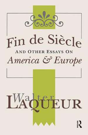 Fin de Siecle and Other Essays on America and Europe de Walter Laqueur