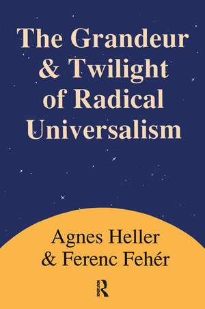 Grandeur and Twilight of Radical Universalism de Agnes Heller