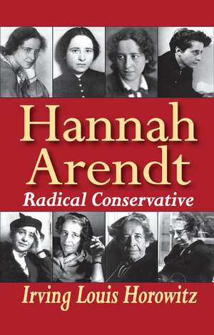 Hannah Arendt: Radical Conservative de Irving Horowitz