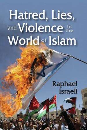 Hatred, Lies, and Violence in the World of Islam de Raphael Israeli