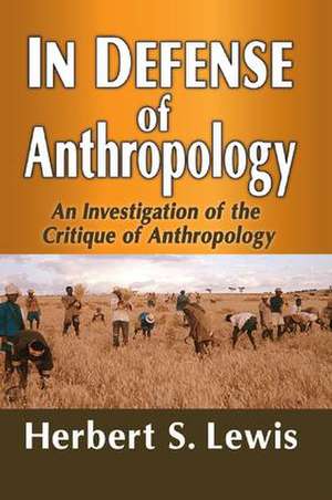 In Defense of Anthropology: An Investigation of the Critique of Anthropology de Herbert S. Lewis