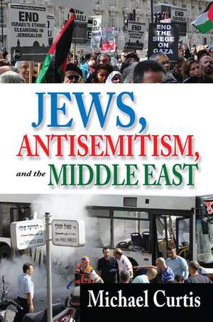 Jews, Antisemitism, and the Middle East de Michael Curtis