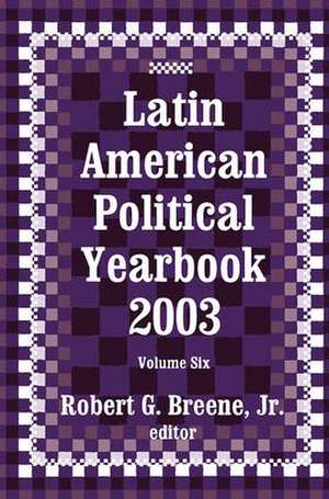 Latin American Political Yearbook: 2003 de Jr. Breene